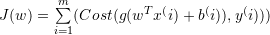 J(w) = \sum\limits_{i=1}^m(Cost(g(w^T x^(i) + b^(i)), y^(i)))